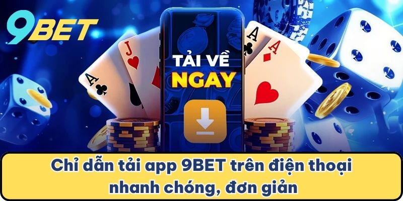 Chỉ dẫn tải app 9BET trên điện thoại nhanh chóng, đơn giản